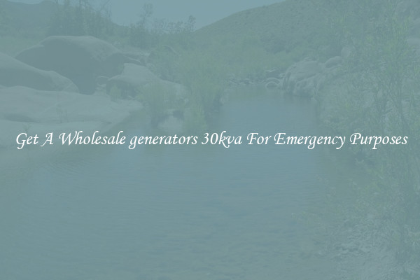 Get A Wholesale generators 30kva For Emergency Purposes