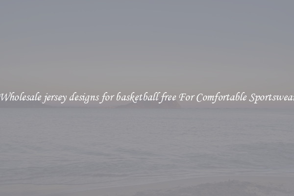 Wholesale jersey designs for basketball free For Comfortable Sportswear