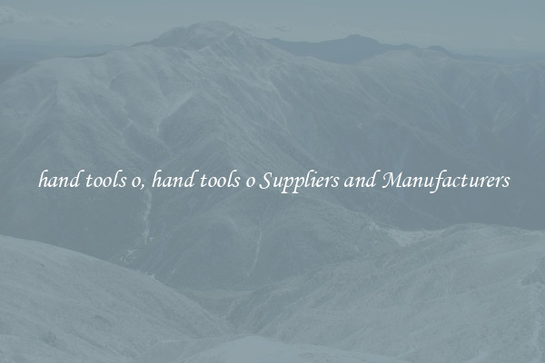 hand tools o, hand tools o Suppliers and Manufacturers