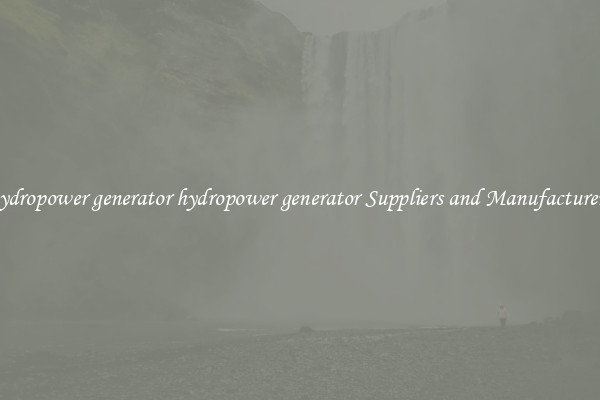 hydropower generator hydropower generator Suppliers and Manufacturers