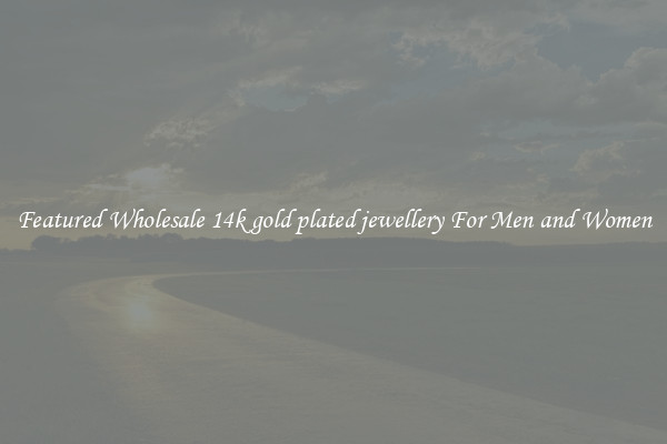 Featured Wholesale 14k gold plated jewellery For Men and Women