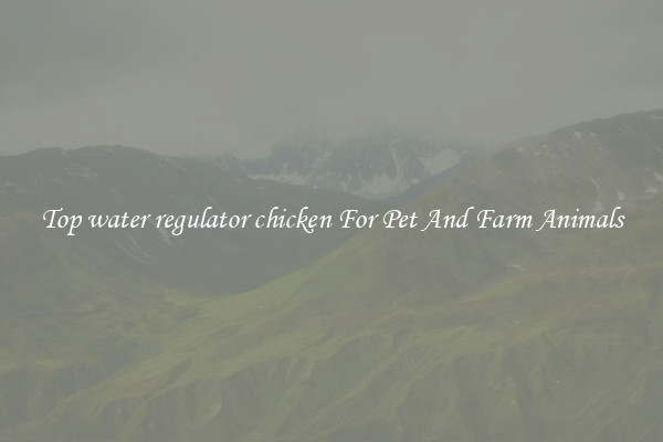 Top water regulator chicken For Pet And Farm Animals