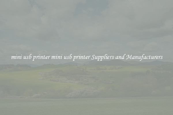 mini usb printer mini usb printer Suppliers and Manufacturers
