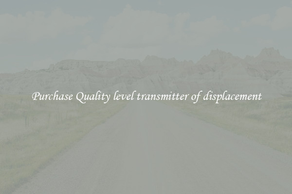 Purchase Quality level transmitter of displacement