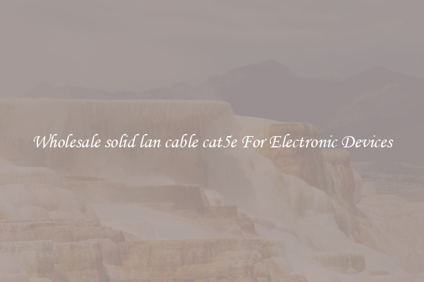 Wholesale solid lan cable cat5e For Electronic Devices