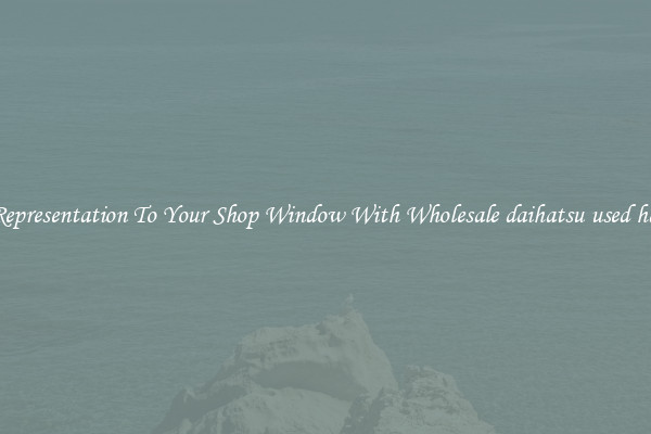 Add Representation To Your Shop Window With Wholesale daihatsu used half cut
