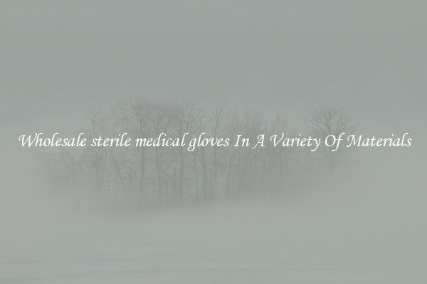 Wholesale sterile medical gloves In A Variety Of Materials