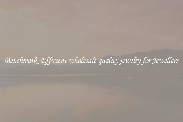 Benchmark, Efficient wholesale quality jewelry for Jewellers