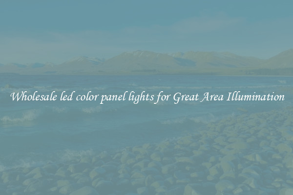 Wholesale led color panel lights for Great Area Illumination