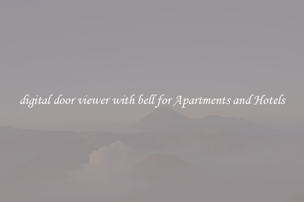digital door viewer with bell for Apartments and Hotels
